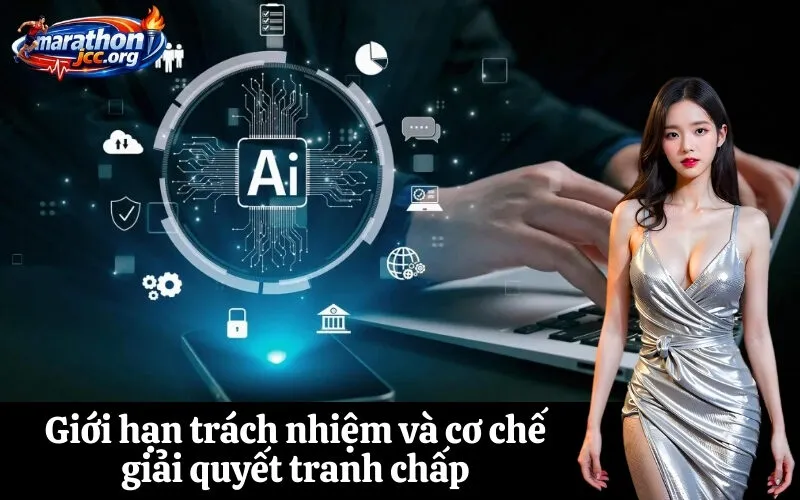 Giới hạn trách nhiệm và cơ chế giải quyết tranh chấp